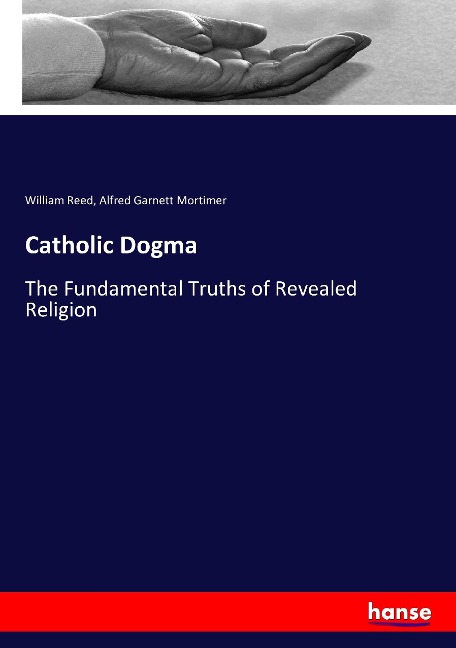 Catholic Dogma: The Fundamental Truths of Revealed Religion
