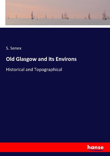 Old Glasgow and its Environs: Historical and Topographical