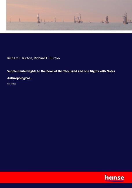 Supplemental Nights to the Book of the Thousand and one Nights with Notes Anthropological...: Vol. Three
