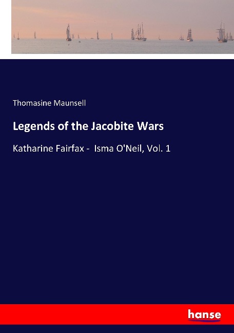 Legends of the Jacobite Wars: Katharine Fairfax -  Isma ONeil, Vol. 1