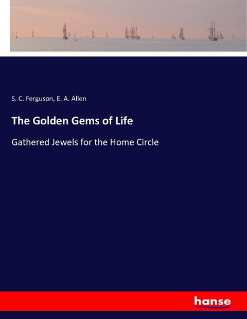 The Golden Gems of Life: Gathered Jewels for the Home Circle