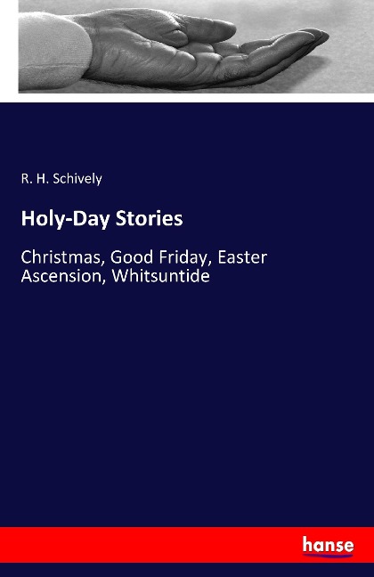Holy-Day Stories: Christmas, Good Friday, Easter Ascension, Whitsuntide