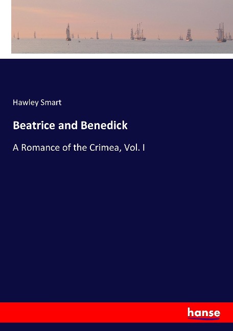Beatrice and Benedick: A Romance of the Crimea, Vol. I