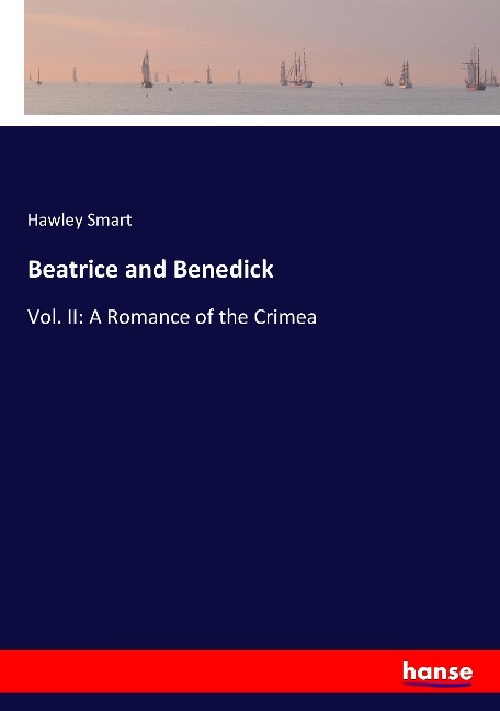 Beatrice and Benedick: Vol. II: A Romance of the Crimea