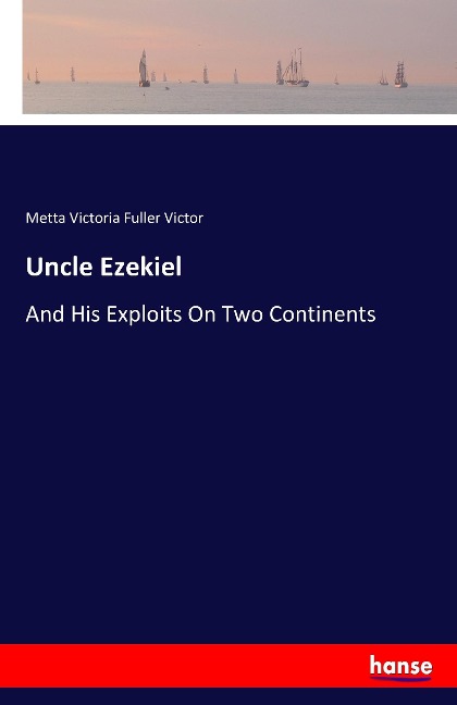 Uncle Ezekiel: And His Exploits On Two Continents