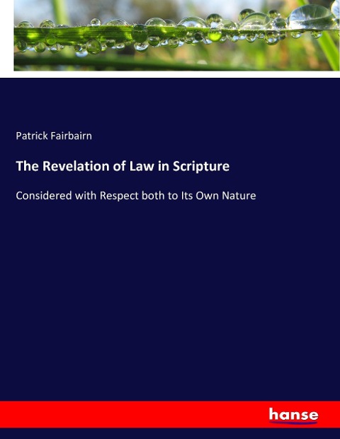 The Revelation of Law in Scripture: Considered with Respect both to Its Own Nature