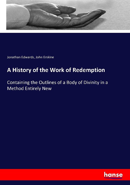 A History of the Work of Redemption: Containing the Outlines of a Body of Divinity in a Method Entirely New