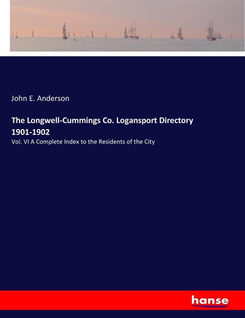 The Longwell-Cummings Co. Logansport Directory 1901-1902: Vol. VI A Complete Index to the Residents of the City