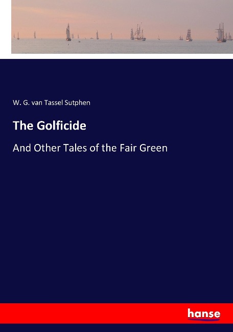 The Golficide: And Other Tales of the Fair Green