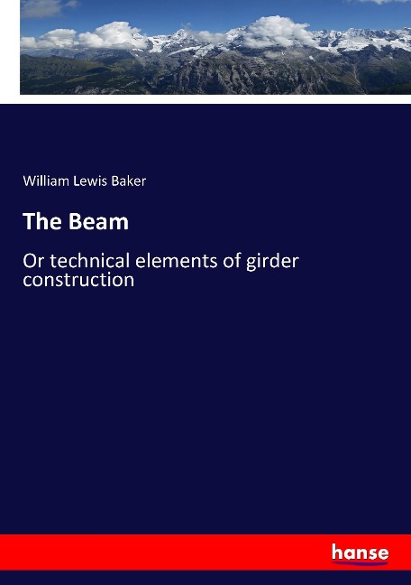 The Beam: Or technical elements of girder construction