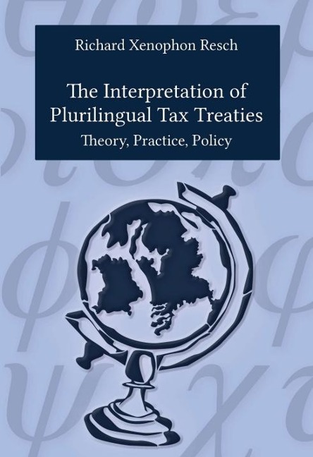 The Interpretation of Plurilingual Tax Treaties: Theory, Practice, Policy