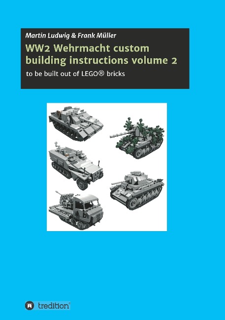 WW2 Wehrmacht custom building instructions volume 2: to be build out of LEGO® bricks