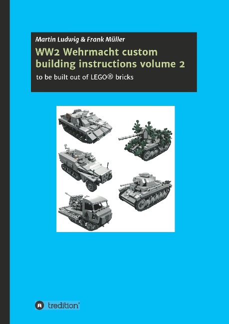 WW2 Wehrmacht custom building instructions volume 2: to be build out of LEGO® bricks