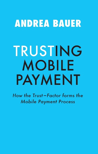 TRUSTING MOBILE PAYMENT: HOW THE TRUST-FACTOR FORMS THE MOBILE PAYMENT PROCESS