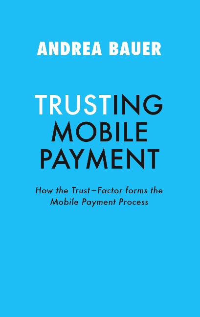 TRUSTING MOBILE PAYMENT: HOW THE TRUST-FACTOR FORMS THE MOBILE PAYMENT PROCESS
