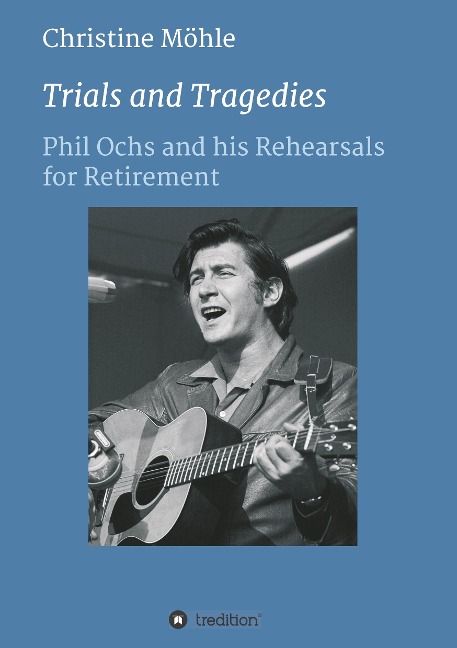 Trials and Tragedies: Phil Ochs and his Rehearsals for Retirement
