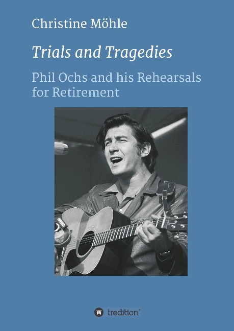 Trials and Tragedies: Phil Ochs and his Rehearsals for Retirement