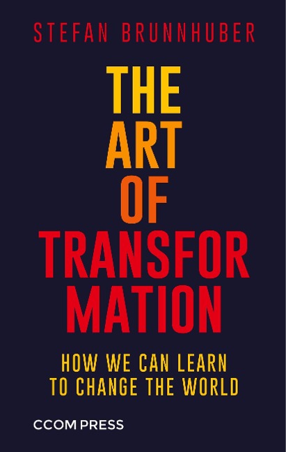 The Art of Transformation: How We Can Learn to Change the World