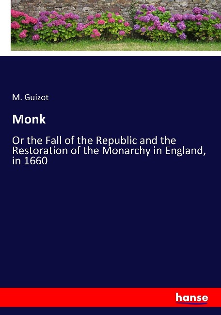 Monk: Or the Fall of the Republic and the Restoration of the Monarchy in England, in 1660