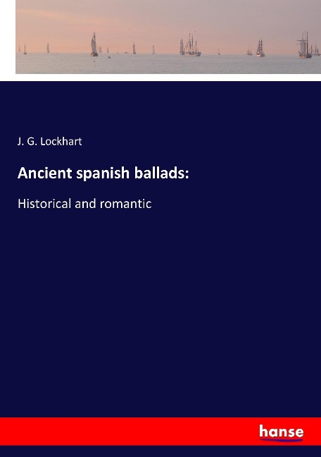 Ancient spanish ballads:: Historical and romantic