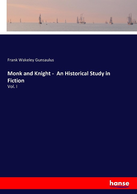 Monk and Knight -  An Historical Study in Fiction: Vol. I