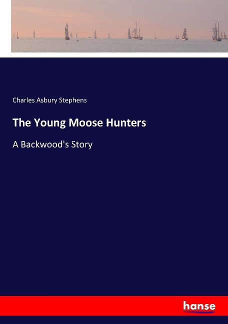 The Young Moose Hunters: A Backwoods Story