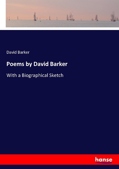 Poems by David Barker: With a Biographical Sketch