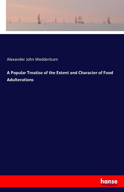 A Popular Treatise of the Extent and Character of Food Adulterations