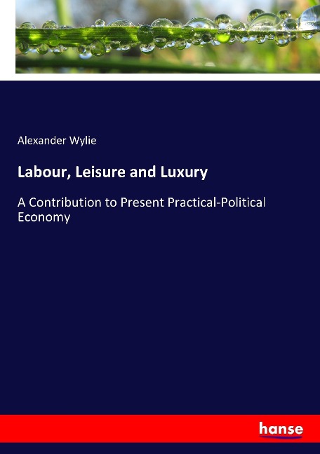 Labour, Leisure and Luxury: A Contribution to Present Practical-Political Economy