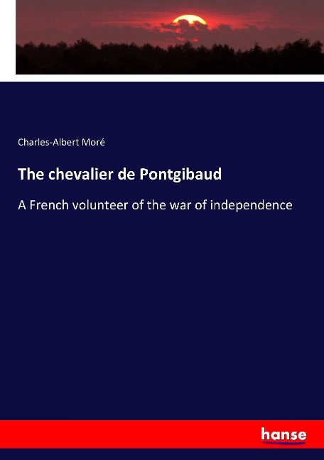 The chevalier de Pontgibaud: A French volunteer of the war of independence