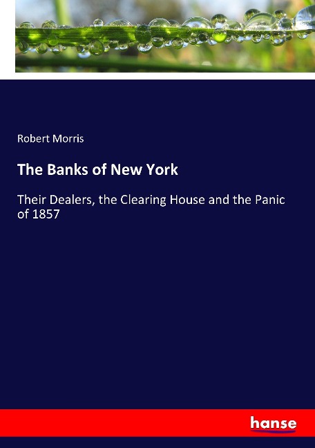 The Banks of New York: Their Dealers, the Clearing House and the Panic of 1857