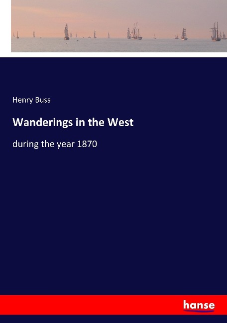 Wanderings in the West: during the year 1870