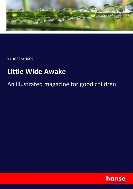 Little Wide Awake: An illustrated magazine for good children