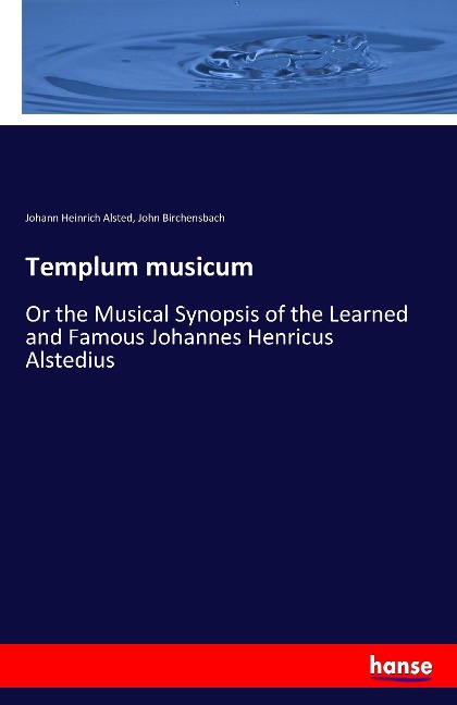 Templum musicum: Or the Musical Synopsis of the Learned and Famous Johannes Henricus Alstedius