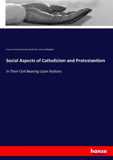 Social Aspects of Catholicism and Protestantism: In Their Civil Bearing Upon Nations