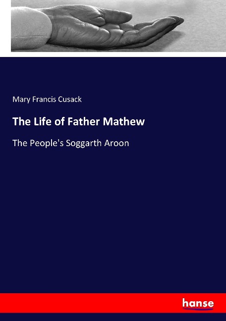 The Life of Father Mathew: The Peoples Soggarth Aroon