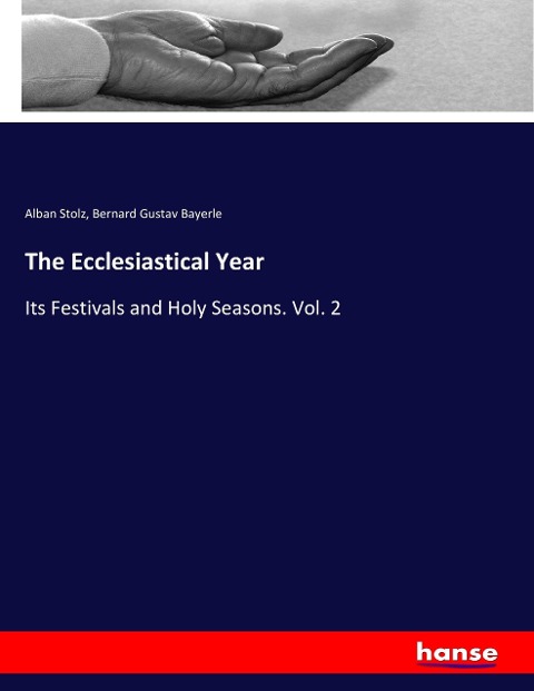 The Ecclesiastical Year: Its Festivals and Holy Seasons. Vol. 2