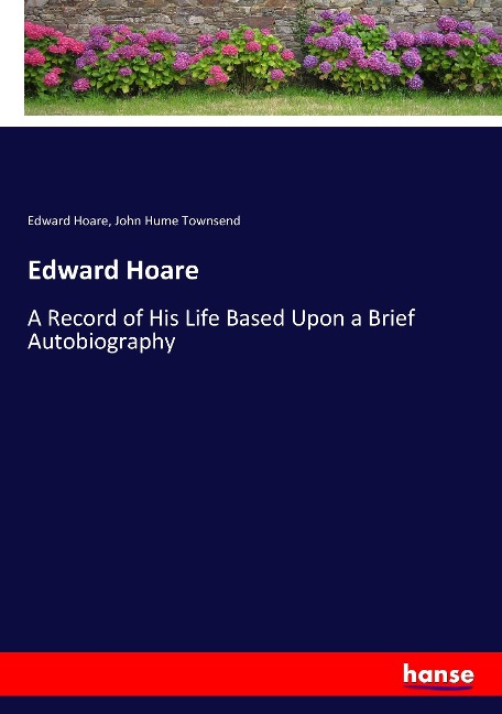 Edward Hoare: A Record of His Life Based Upon a Brief Autobiography