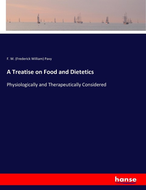 A Treatise on Food and Dietetics: Physiologically and Therapeutically Considered