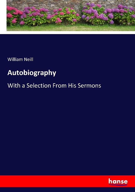 Autobiography: With a Selection From His Sermons