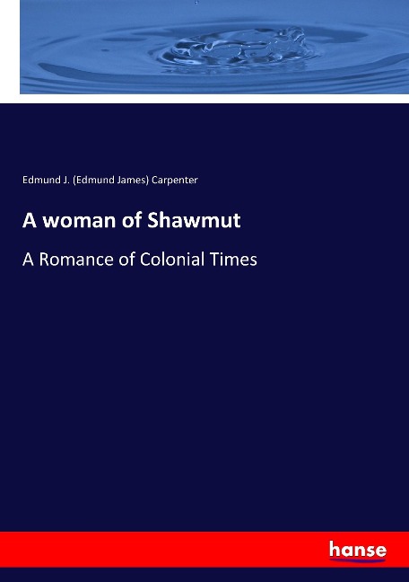 A woman of Shawmut: A Romance of Colonial Times