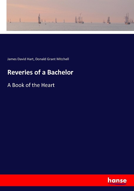 Reveries of a Bachelor: A Book of the Heart