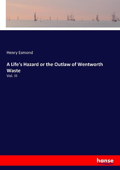 A Lifes Hazard or the Outlaw of Wentworth Waste: Vol. III