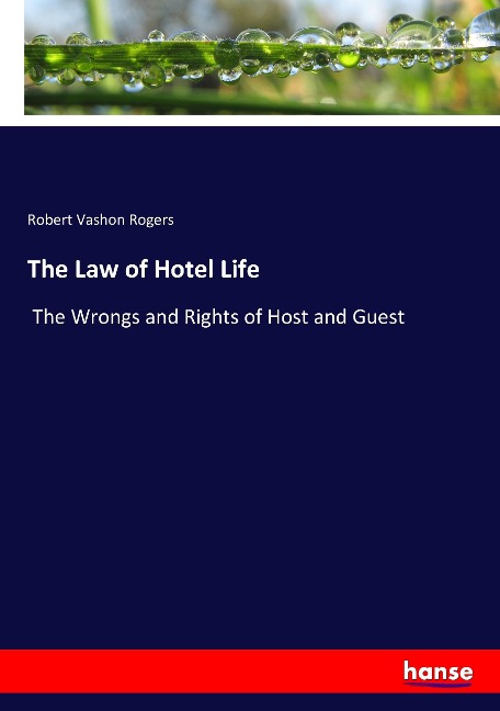The Law of Hotel Life: The Wrongs and Rights of Host and Guest