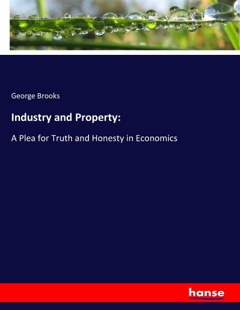 Industry and Property:: A Plea for Truth and Honesty in Economics