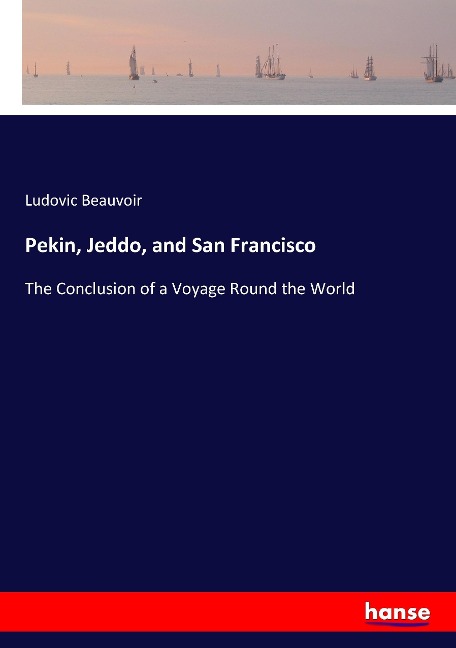 Pekin, Jeddo, and San Francisco: The Conclusion of a Voyage Round the World