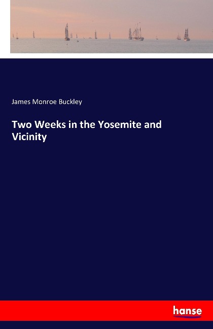 Two Weeks in the Yosemite and Vicinity