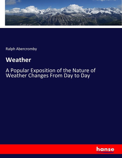 Weather: A Popular Exposition of the Nature of Weather Changes From Day to Day
