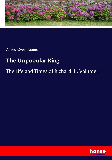 The Unpopular King: The Life and Times of Richard III. Volume 1