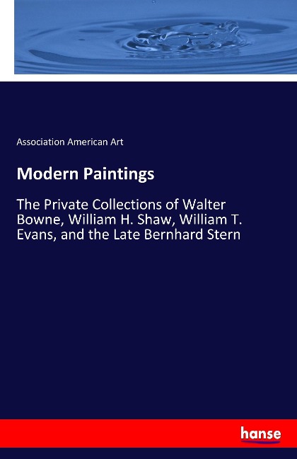 Modern Paintings: The Private Collections of Walter Bowne, William H. Shaw, William T. Evans, and the Late Bernhard Stern